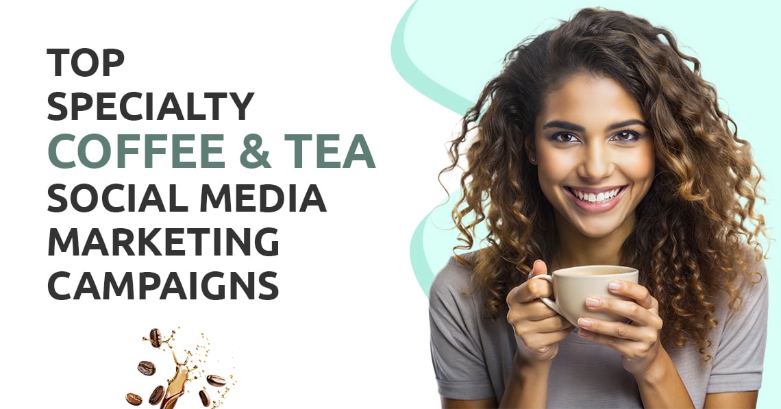 Specialty Coffee & Tea Social Media Marketing Campaigns